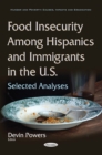 Food Insecurity Among Hispanics and Immigrants in the U.S. : Selected Analyses - eBook