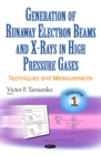 Generation of Runaway Electron Beams and X-Rays in High Pressure Gases, Volume 1 : Techniques and Measurements - eBook