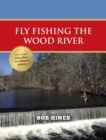 Fly Fishing the Wood River - eBook