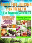 Guide For Juicing For Health + Fat Burning Smoothies : 35 Amazing Vitality Juices & Smoothies For Fat Burning Blender Recipes - eBook