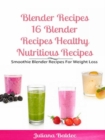 Blender Recipes: Blender Recipes Healthy Nutritious Recipes : Smoothie Blender Recipes For Weight Loss - eBook