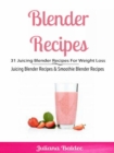 Blender Recipes: 31 Juicing Blender Recipes For Weight Loss : Juicing Blender Recipes & Smoothie Blender Recipes - eBook