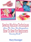 Sewing Machine Techniques: How To Sew For Beginners : How To Sew For Beginners Sewing Book - eBook