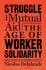 Struggle And Mutual Aid : The Age of Worker Solidarity - Book