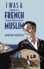 I Was A French Muslim : Memories of an Algerian Freedom Fighter - Book