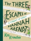 The Three Escapes of Hannah Arendt : A Tyranny of Truth - eBook