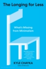 The Longing for Less : Living with Minimalism - eBook