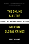 We Are Bellingcat : Global Crime, Online Sleuths, and the Bold Future of News - eBook