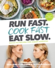 Run Fast. Cook Fast. Eat Slow. : Quick-Fix Recipes for Hangry Athletes - Book