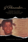 I Remember, Memoirs Of A Child Remembering, Forgiving,and Letting Go To Be Free - eBook