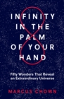 Infinity in the Palm of Your Hand : Fifty Wonders That Reveal an Extraordinary Universe - eBook
