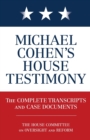 Michael Cohen's House Testimony : The Complete Transcripts and Case Documents - Book