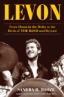 Levon : From Down in the Delta to the Birth of THE BAND and Beyond - eBook