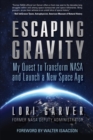 Escaping Gravity : My Quest to Transform NASA and Launch a New Space Age - eBook