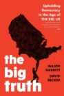 The Big Truth : Upholding Democracy in the Age of “The Big Lie” - Book