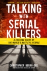 Talking with Serial Killers: A Chilling Study of the World's Most Evil People - eBook
