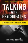 Talking with Psychopaths: A Journey into the Evil Mind - eBook