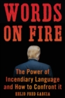 Words on Fire : The Power of Incendiary Language and How to Confront It - Book