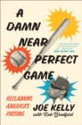 A Damn Near Perfect Game : Reclaiming America's Pastime - eBook