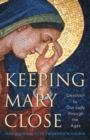 Keeping Mary Close : Devotion to Our Lady through the Ages - eBook