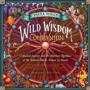 Maia Toll's Wild Wisdom Companion : A Guided Journey into the Mystical Rhythms of the Natural World, Season by Season - Book