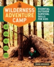 Wilderness Adventure Camp : Essential Outdoor Survival Skills for Kids - Book