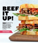 Beef It Up! : 50 Mouthwatering Recipes for Ground Beef, Steaks, Stews, Roasts, Ribs, and More - Book