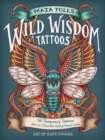 Maia Toll's Wild Wisdom Tattoos : 60 Temporary Tattoos plus 10 Collectible Guided-Ritual Cards - Book