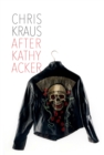 After Kathy Acker : A Literary Biography - eBook