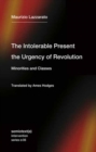 The Intolerable Present, the Urgency of Revolution : Minorities and Classes - Book