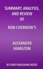 Summary, Analysis, and Review of Ron Chernow's Alexander Hamilton - eBook