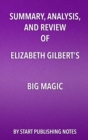 Summary, Analysis, and Review of Elizabeth Gilbert's Big Magic : Creative Living Beyond Fear - eBook