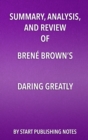 Summary, Analysis, and Review of Brene Brown's Daring Greatly : How the Courage to Be Vulnerable Transforms the Way We Live, Love, Parent, and Lead - eBook