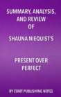 Summary, Analysis, and Review of Shauna Niequist's Present Over Perfect : Leaving Behind Frantic for a Simpler, More Soulful Way of Living - eBook