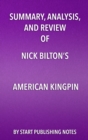Summary, Analysis, and Review of Nick Bilton's American Kingpin : The Epic Hunt for the Criminal Mastermind Behind the Silk Road - eBook
