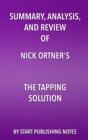 Summary, Analysis, and Review of Nick Ortner's The Tapping Solution : A Revolutionary System for Stress-Free Living - eBook