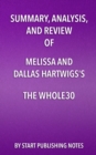 Summary, Analysis, and Review of Melissa and Dallas Hartwigs's The Whole30 : The 30-Day Guide to Total Health and Food Freedom - eBook