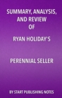 Summary, Analysis, and Review of Ryan Holiday's Perennial Seller : The Art of Making and Marketing Work That Lasts - eBook