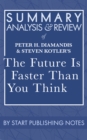 Summary, Analysis, and Review of Peter H. Diamandis and Steven Kotler's The Future Is Faster Than You Think: How Converging Technologies Are Transforming Business, Industries, and Our Lives : How Conv - eBook