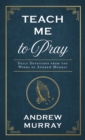 Teach Me to Pray : Daily Devotions from the Works of Andrew Murray - eBook
