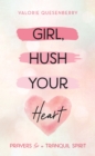 Girl, Hush Your Heart : Prayers for a Tranquil Spirit - eBook