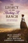 The Legacy of the Rocking K Ranch : Four Generations of Love, Loss, and Grace - eBook