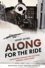 Along for the Ride : Navigating Through the Cold War, Vietnam, Laos & More - Book