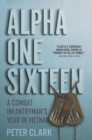 Alpha One Sixteen : A Combat Infantryman's Year in Vietnam - Book