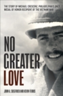No Greater Love : The Story of Michael Crescenz, Philadelphia's Only Medal of Honor Recipient of the Vietnam War - eBook