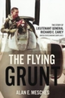 The Flying Grunt : The Story of Lieutenant General Richard E. Carey, United States Marine Corps (Ret) - Book