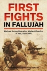 First Fights in Fallujah : Marines During Operation Vigilant Resolve, in Iraq, April 2004 - Book