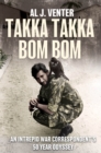 Takka Takka Bom Bom : An Intrepid War Correspondent's 50 Year Odyssey - eBook