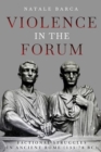 Violence in the Forum : Factional Struggles in Ancient Rome (133-78 Bc) - Book