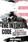 The Intoku Code : Delta Force's Intelligence Officer Doing Good in Secret - Book